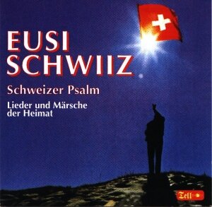 Cover Eusi Schwiiz - Schweizer Psalm - Lieder und Märsche der Heimat
