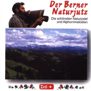 Cover Der Berner Naturjutz - Die schönsten Naturjodel und Alphornmelodien