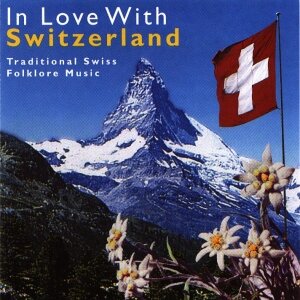Cover In Love With Switzerland - Traditional Swiss Folklore Music