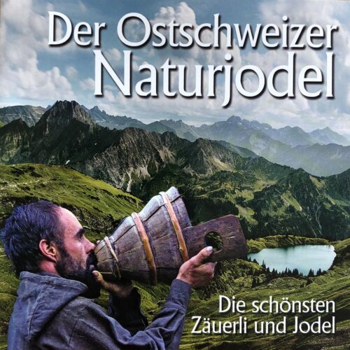 Cover Der Ostschweizer Naturjodel - Die schönsten Zäuerli und Jodel