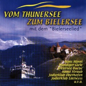 Cover Vom Thunersee zum Bielersee mit dem 'Bielerseelied'